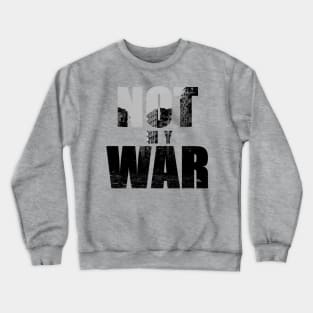 Not My War Crewneck Sweatshirt